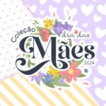 Dia das Mães 2024 - Mimos (Madi)