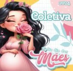 Coletiva Feliz Dia das Mães 2024 (Criativa)