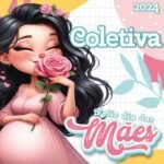 Coletiva Feliz Dia das Mães 2024 (Criativa)