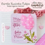 Cartão Xuxinha Tulipa Dia das Mães (Art Ideia)