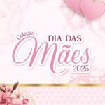 Coleção Dia da Mães 2025 (Madi)
