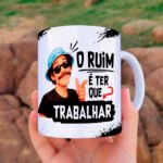 Seu Madruga Nenhum Trabalho é Ruim Ter Que Trabalhar - Arte Avulsa Caneca - Imagem 2