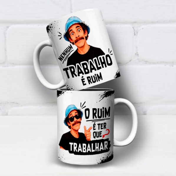Seu Madruga Nenhum Trabalho é Ruim Ter Que Trabalhar – Arte Avulsa Caneca