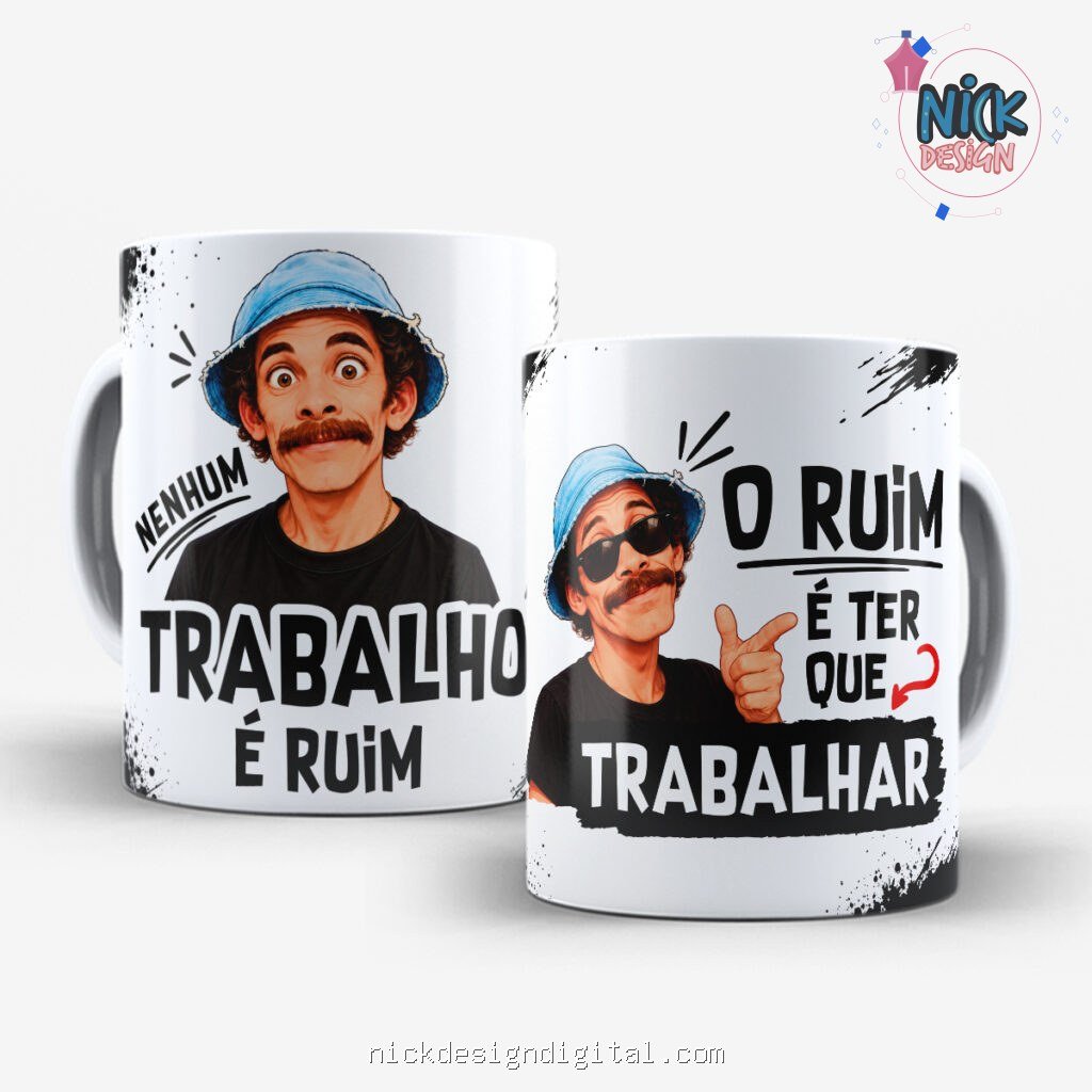 Seu Madruga Nenhum Trabalho é Ruim Ter Que Trabalhar - Arte Avulsa Caneca - Imagem 4