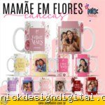 Mamãe em Flores - Artes Canecas